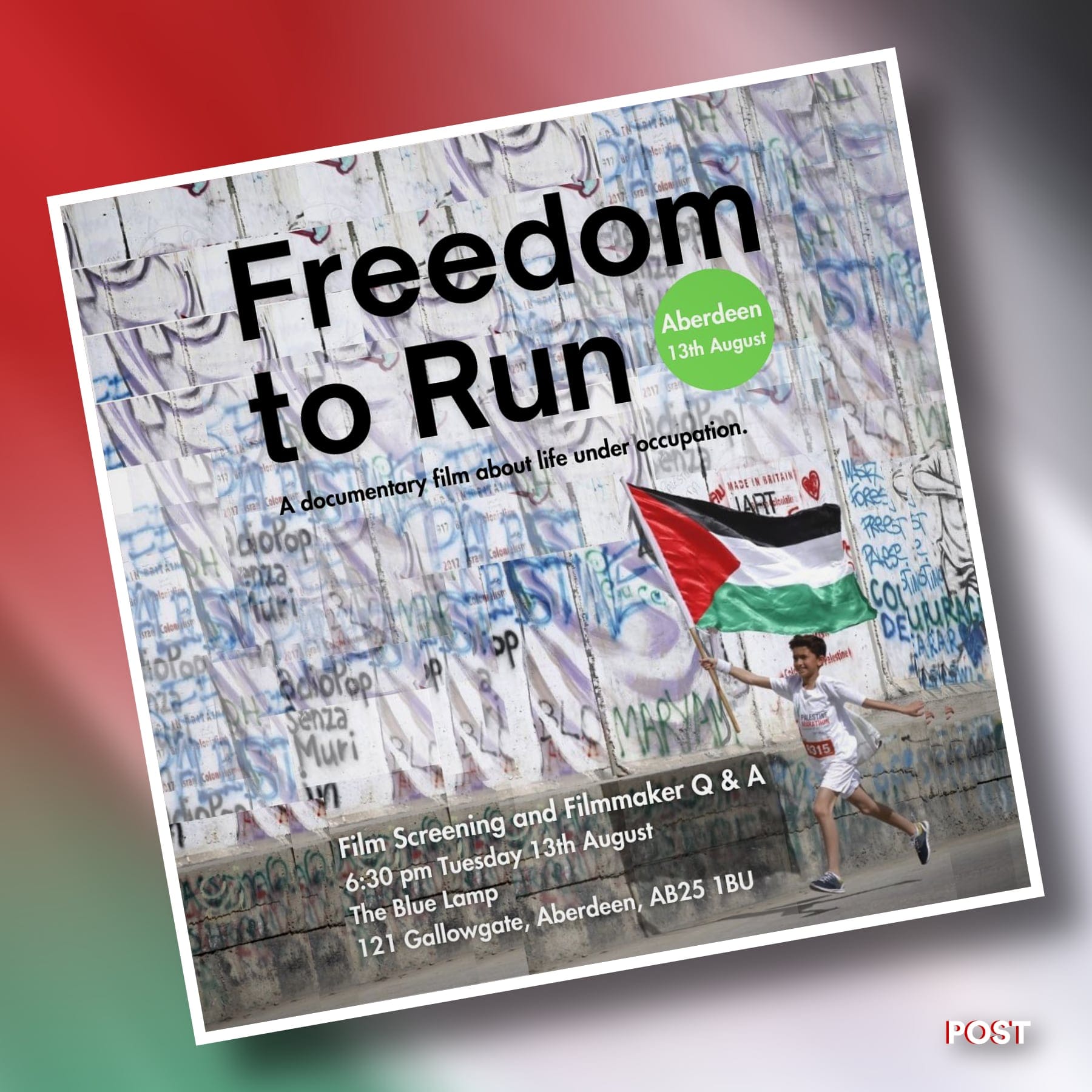 The text on the image reads Freedom to Run, Aberdeen 13th August, A documentary film about life under occupation, Film Screening and Filmmaker Q&A, 6:30 pm Tuesday 13th August, The Blue Lamp, 121 Gallowgate, Aberdeen, AB25 1BU